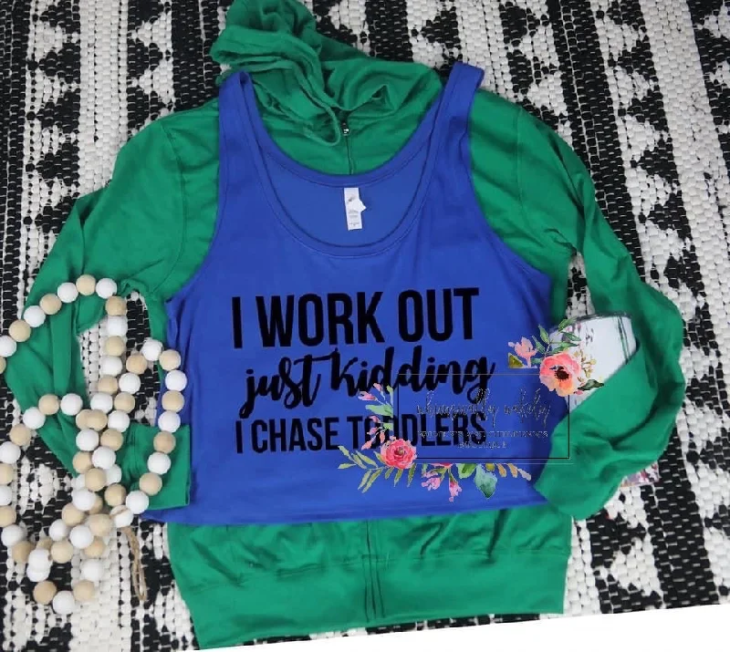 I workout just kidding I chase toddlers tank