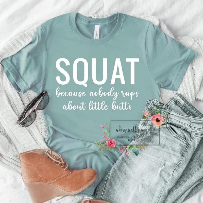 Squat because nobody raps about little butts